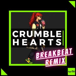 Crumble Hearts (Breakbeat Remix)