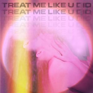 Treat Me Like U Did (feat. Lucía)