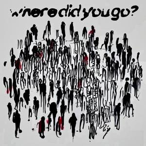 Where Did You Go?
