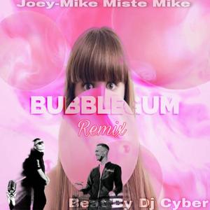 Bubblegum (feat. Dj Cyber & Joey-Mike Miste Mike) (Remix)