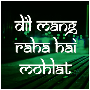 Dil Mang Raha Hai Mohlat