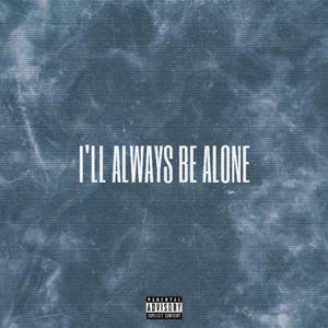 i'll always be alone