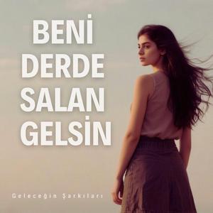 BENİ DERDE SALAN GELSİN