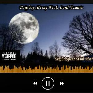 Night Spent With you (feat. Dripboy Steezy)