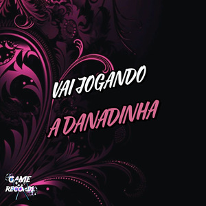 Vai Jogando a Danadinha