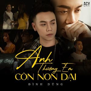 ANH THƯƠNG EM CÒN NON DẠI