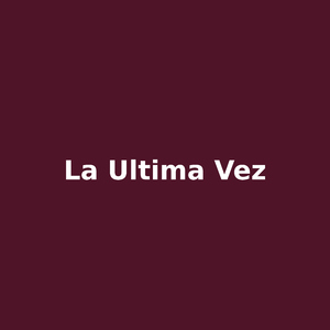 la ultima vez