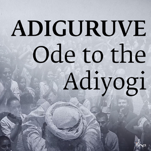 Adiguruve: Ode to the Adiyogi