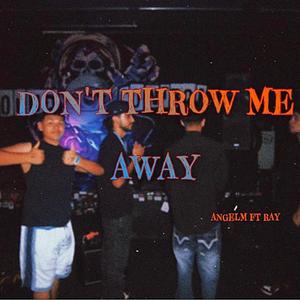 Don't throw me away (feat. 6wrldray)