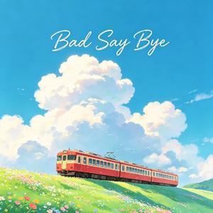 Bad Say Bye（告别失意）