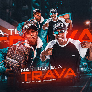 Na Tijuco Ela Trava