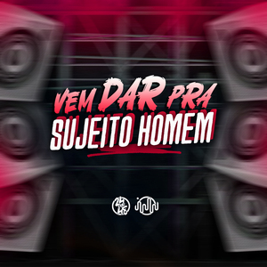 Vem Dar Pra Sujeito Homem