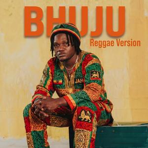 BHUJU (Reggae Version)