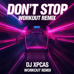 Don't Stop (DJ XPCAS Workout Remix)