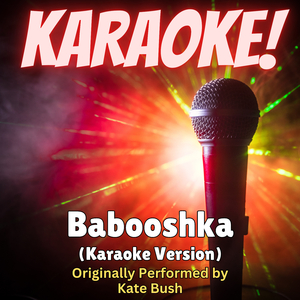 Babooshka (Karaoke Version Originally Performed by Kate Bush)