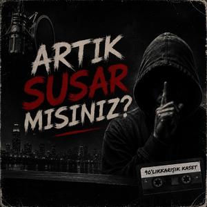 ARTIK SUSAR MISINIZ?