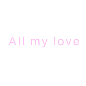 All my love