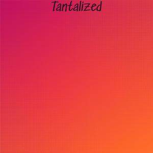 Tantalized