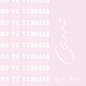 No Te Tendría