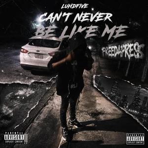 CANT NEVER BE LIKE ME (feat. BSTIXK & LUH K)