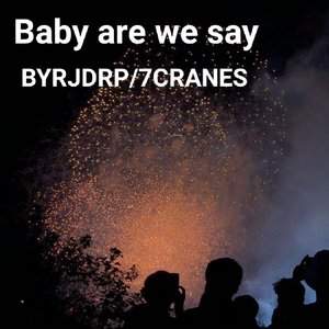 Baby are we say