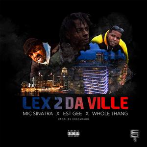Lex 2 Da Ville (feat. EST Gee & Whole Thang)