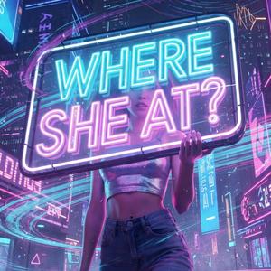 Where She At?