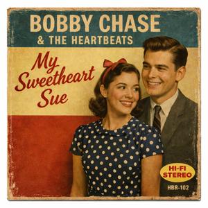 Bobby Chase and the Heartbeats (My Sweetheart Sue)
