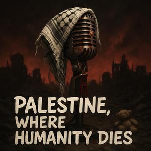 Palestine: Where Humanity Dies