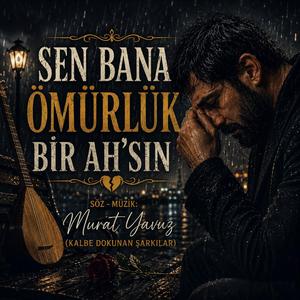 Sen Bana Ömürlük Bir Ah’sın
