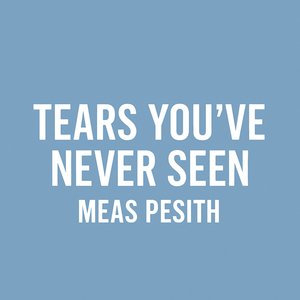 Tears You've Never Seen.