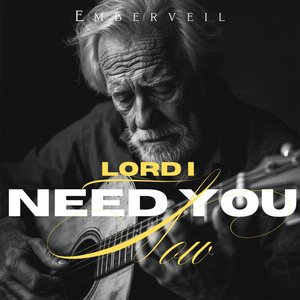 Lord, I Need You Now