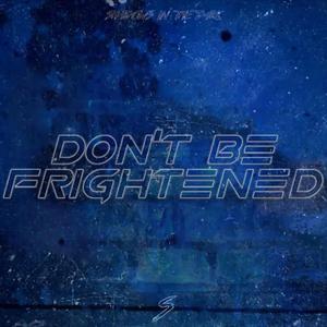 Don't Be Frightened