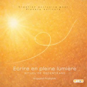 Ecrire en pleine lumière (Rituel de recentrage)