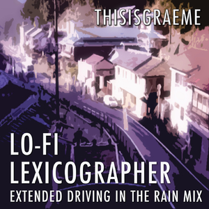 Lo-Fi Lexicographer (Extended Driving in the Rain Mix)