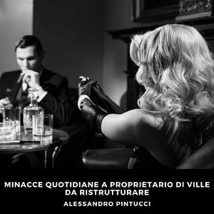 Minacce quotidiane a proprietario di ville da ristrutturare