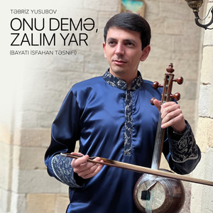 Onu Demə, Zalım Yar (Bayatı İsfahan Təsnifi)
