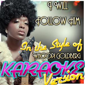 I Will Follow Him (In the Style of Whoopi Goldberg) [Karaoke Version]
