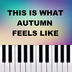 This is what autumn feels like (Piano Version)