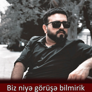 Biz niyə görüşə bilmirik