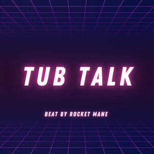 TUB TALK