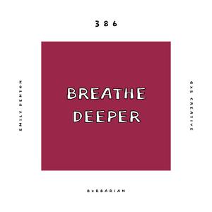 Breathe Deeper (feat. Emily Denton, Bxrbarian & GXS CREATIVE)