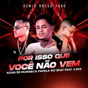Por Isso Que Você Não Vem (feat. Cave)