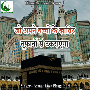 Jo Apne Bacchon Ke Khatir Toofanon Se Takraega