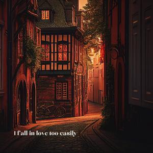 I fall in love too easily