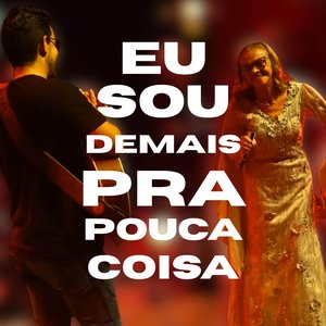 Eu sou demais pra pouca coisa