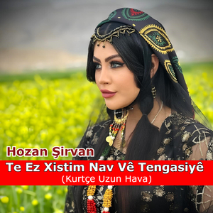 Te Ez Xistim Nav Vê Tengasiyê (Kurtçe Uzun Hava)
