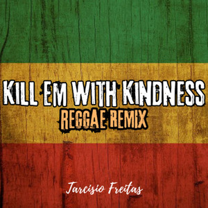 Kill Em With Kindness (Reggae Remix)