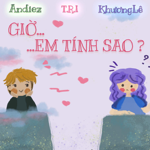 Giờ Em Tính Sao (feat. Khương Lê, T.R.I)