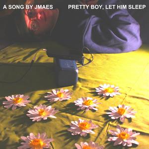 Pretty Boy, Let Him Sleep